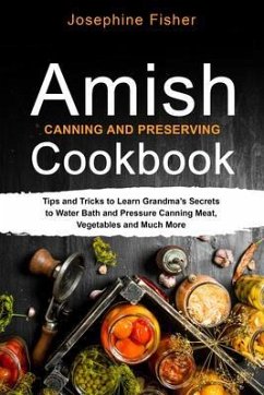 AMISH CANNING AND PRESERVING COOKBOOK (eBook, ePUB) - Fisher, Josephine