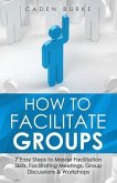 How to Facilitate Groups (eBook, ePUB) How to Facilitate Groups (eBook, ePUB)