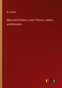 Mary and Charles Lamb: Poems, Letters, and Remains - Hazlitt, W.