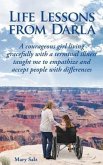 Life Lessons from Darla A courageous girl living gracefully with a terminal illness taught me to empathize and accept people with differences (eBook, ePUB)