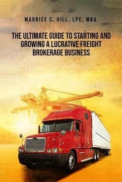 Cover The Ultimate Guide to Starting and Growing a Lucrative Freight Broker Business (eBook, ePUB)