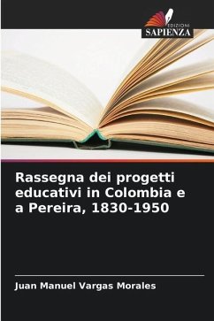 Rassegna dei progetti educativi in Colombia e a Pereira, 1830-1950 - Vargas Morales, Juan Manuel