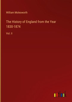 The History of England from the Year 1830-1874 - Molesworth, William