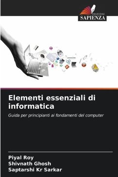 Elementi essenziali di informatica - Roy, Piyal;Ghosh, Shivnath;Sarkar, Saptarshi Kr