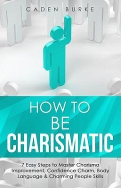 How to Be Charismatic (eBook, ePUB) - Burke, Caden