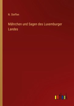 Mährchen und Sagen des Luxemburger Landes - Steffen, N.