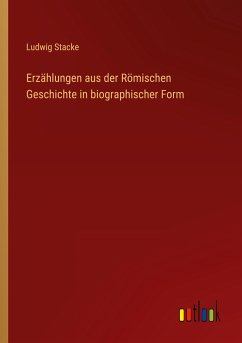 Erzählungen aus der Römischen Geschichte in biographischer Form