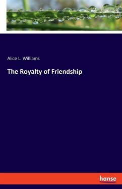 The Royalty of Friendship - Williams, Alice L.