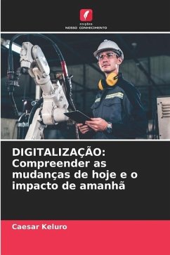 DIGITALIZAÇÃO: Compreender as mudanças de hoje e o impacto de amanhã - Keluro, Caesar