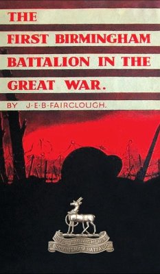 The First Birmingham Battalion in the Great War 1914-1919 - Fairclough, J. E. B.