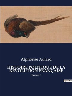 HISTOIRE POLITIQUE DE LA RÉVOLUTION FRANÇAISE - Aulard, Alphonse