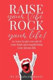 Raise your Vibe, Rock your Life; 111 ways to get you out of your funk and manifesting your dream life (eBook, ePUB) Raise your Vibe, Rock your Life; 111 ways to get you out of your funk and manifesting your dream life (eBook, ePUB)
