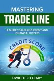 Mastering Trade Lines &quote;A Guide to Building Credit and Financial Success&quote; (eBook, ePUB)