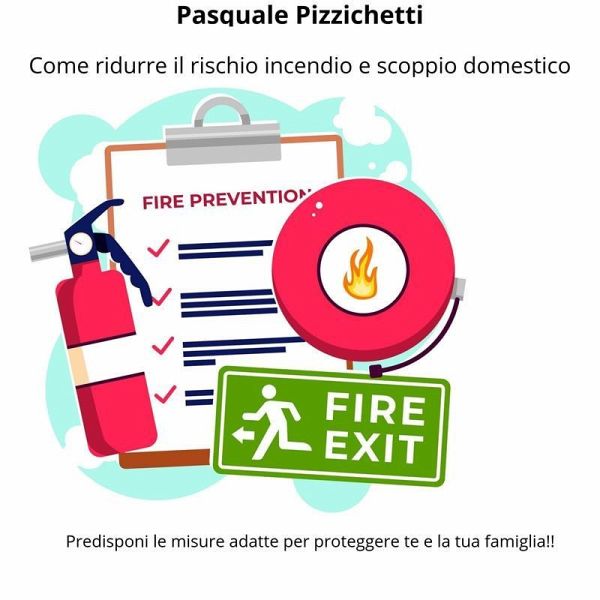 Come ridurre il rischio incendio e scoppio domestico (eBook, ePUB) Come ridurre il rischio incendio e scoppio domestico (eBook, ePUB)