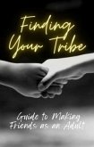 Finding Your Tribe: Guide to Making Friends as an Adult (eBook, ePUB)