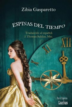 Espinas del Tiempo - Gasparetto, Zibia; Lucius, Por El Espíritu