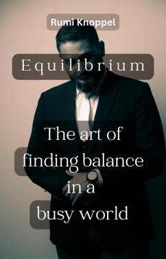 Equilibrium: The Art of Finding Balance in a Busy World (eBook, ePUB) - Knoppel, Rumi