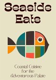 Seaside Eats: Coastal Cuisine for the Adventurous Palate (eBook, ePUB)
