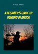 A Beginners Guide To Hunting in Africa... - Bild 1