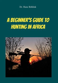 A Beginners Guide To Hunting in Africa (eBook, ePUB) - Röhlink, Hans