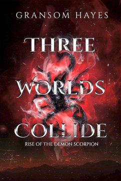 Three Worlds Collide: Rise of the Demon Scorpion (eBook, ePUB) - Hayes, Gransom