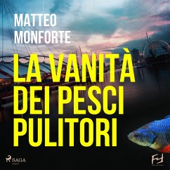 La vanità dei pesci pulitori. La stravagante indagine di Martino Rebowsky (MP3-Download) - Monforte, Matteo