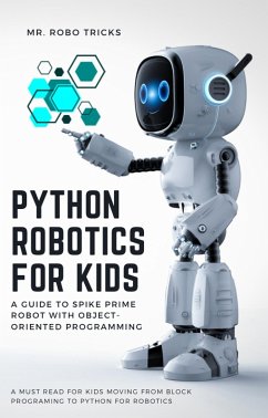 Python Robotics for Kids: A Guide to Spike Prime Robot with Object-Oriented Programming (eBook, ePUB) - Tricks, Robo