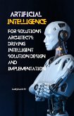 AI for Solutions Architects: Driving Intelligent Solution Design and Implementation (1, #1) (eBook, ePUB)