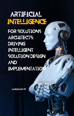 AI for Solutions Architects: Driving Intelligent Solution Design and Implementation (1, #1) (eBook, ePUB) - Ladyluck