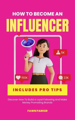 Cover How To Become An Influencer - Discover How To Build A loyal Following And Make Money Promoting Brands (eBook, ePUB)