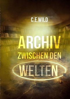 Archiv zwischen den Welten (eBook, ePUB) - Wild, Christoph Elias