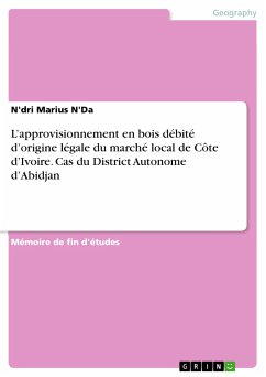 L'approvisionnement en bois débité d'origine légale du marché local de Côte d'Ivoire. Cas du District Autonome d'Abidjan (eBook, PDF)