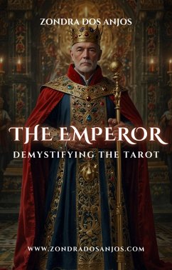 Demystifying the Tarot - The Emperor (Demystifying the Tarot - The 22 Major Arcana., #4) (eBook, ePUB) - Anjos, Zondra Dos