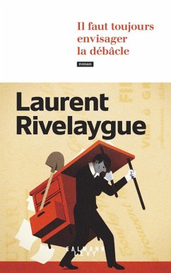 Il faut toujours envisager la débâcle (eBook, ePUB) - Rivelaygue, Laurent