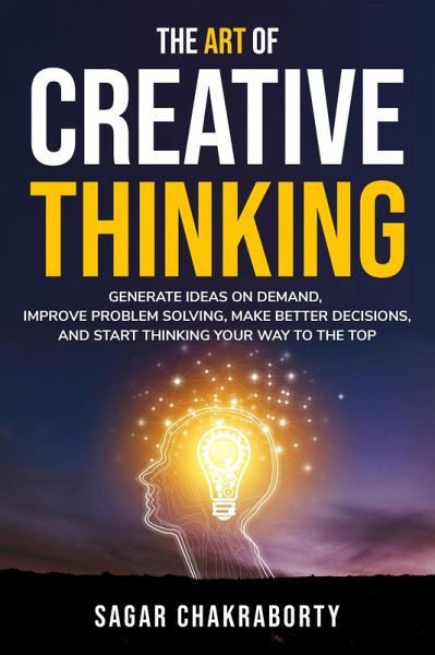 The Art Of Creative Thinking (eBook, ePUB) The Art Of Creative Thinking (eBook, ePUB)