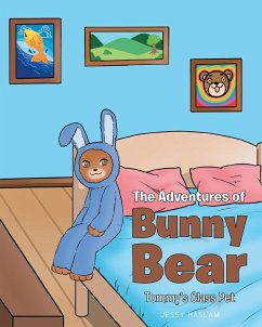 The Adventures of Bunny Bear: Tommy's Class Pet (eBook, ePUB) - Haslam, Jessy