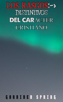 Los Rasgos Distintivos Del Carácter Cristiano (eBook, ePUB) - Spring, Gardiner