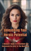Unleashing Your Heroic Potential: A Woman's Guide to a Confident and Successful Re-entry into the Workforce (eBook, ePUB)
