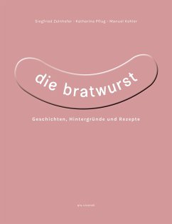 Die Bratwurst (eBook) (eBook, ePUB) - Zelnhefer, Siegfried; Pflug, Katharina; Kohler, Manuel