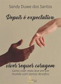 Depois é expectativa, viver requer coragem (eBook, ePUB) Depois é expectativa, viver requer coragem (eBook, ePUB)