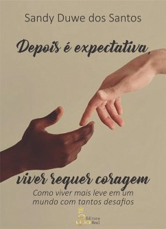 Depois é expectativa, viver requer coragem (eBook, ePUB) - Santos, Sandy Duwe dos