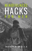 Mindfulness Hacks for Men: Finding Peace and Presence in a Busy World (eBook, ePUB)