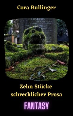 Zehn Stücke schrecklicher Prosa (eBook, ePUB) - Bullinger, Cora