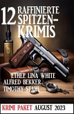 12 Raffinierte Spitzenkrimis August 2023: Krimi Paket (eBook, ePUB)