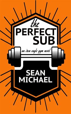 The Perfect Sub (Iron Eagle Gym, #2) (eBook, ePUB) - Michael, Sean