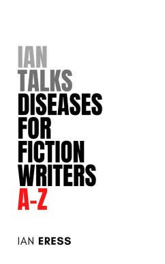 Cover Ian Talks Diseases For Fiction Writers A-Z (Topics for Writers, #2) (eBook, ePUB)