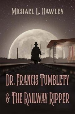 Dr. Francis Tumblety & The Railway Ripper (eBook, ePUB) - Hawley, Michael L