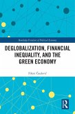 Deglobalization, Financial Inequality, and the Green Economy (eBook, ePUB) Deglobalization, Financial Inequality, and the Green Economy (eBook, ePUB)