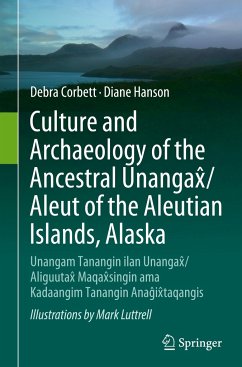 Culture and Archaeology of the Ancestral Unangax¿/Aleut of the Aleutian Islands, Alaska - Corbett, Debra;Hanson, Diane
