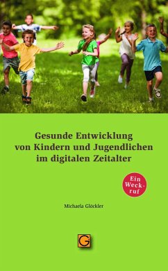 Gesunde Entwicklung von Kindern und Jugendlichen im digitalen Zeitalter - Glöckler, Michaela